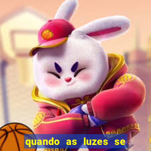 quando as luzes se apagam rede canais